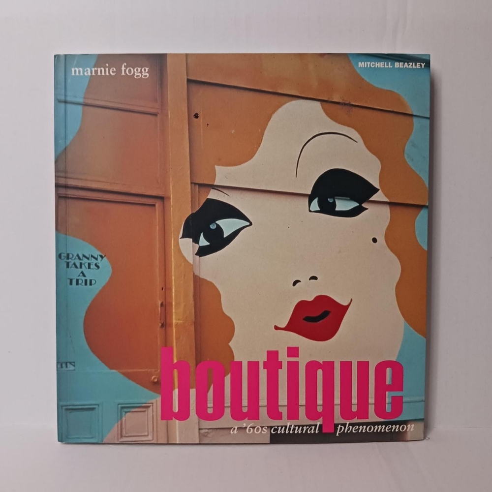 Boutique: A 60's Cultural Phenomenon by Marnie Fogg